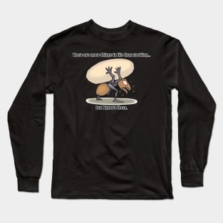 There are more things in life than working... Long Sleeve T-Shirt